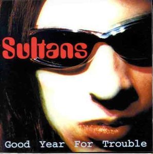 Sultans/Good Year For Trouble