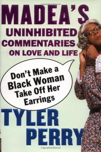 Tyler Perry/Don'T Make A Black Woman Take Off Her Earrings@Madea's Uninhibited Commentaries On Love And Life