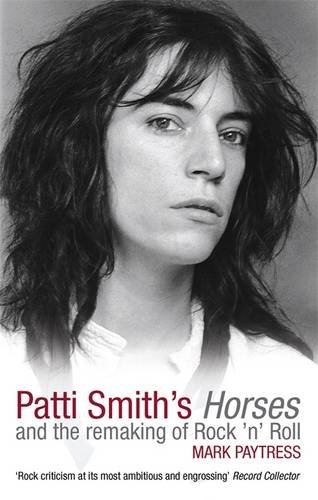 Mark Paytress/Patti Smith's Horses and the Remaking of Rock 'n'