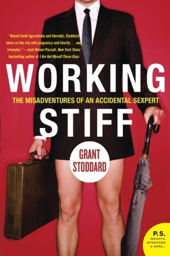 Grant Stoddard/Working Stiff@The Misadventures Of An Accidental Sexpert