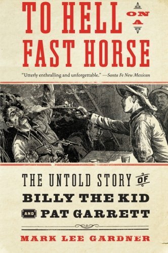 Mark Lee Gardner/To Hell On A Fast Horse@The Untold Story Of Billy The Kid And Pat Garrett