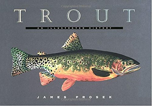 James Prosek Trout An Illustrated History 