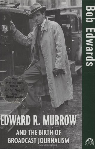 Bob Edwards/Edward R. Murrow and the Birth of Broadcast Journa