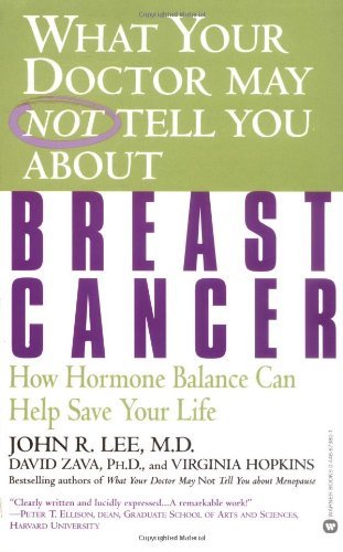 Lee,John R./ Zava,David/ Hopkins,Virginia/What Your Doctor May Not Tell You About Breast Can@Reprint