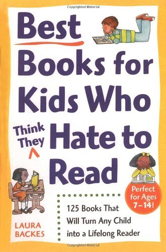 Laura Backes/Best Books For Kids Who (Think They) Hate To Read@125 Books That Will Turn Any Child Into A Lifelon