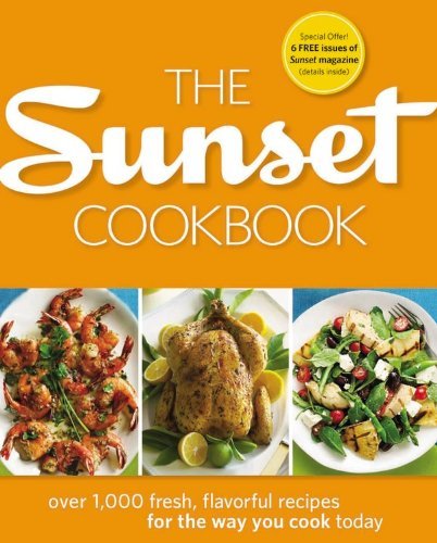 Oxmoor House The Sunset Cookbook Over 1 000 Fresh Flavorful Recipes For The Way Y 