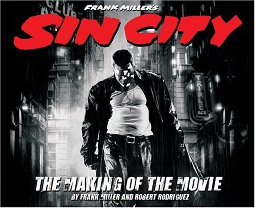 robert Rodriguez/Frank Miller's Sin City: The Making Of The Movie