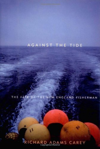 Richard Adams Carey/Against the Tide: The Fate of the New England Fisherman
