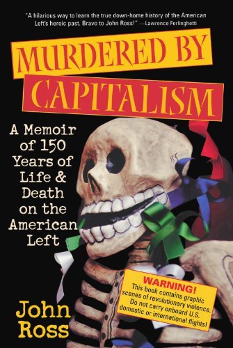 John Ross/Murdered By Capitalism@A Memoir Of 150 Years Of Life And Death On The Am