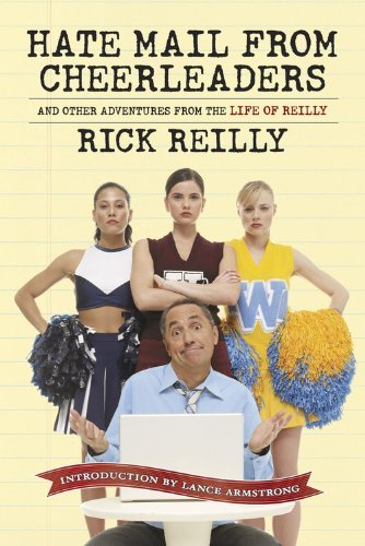 Rick Reilly/Hate Mail from Cheerleaders@ And Other Adventures from the Life of Reilly