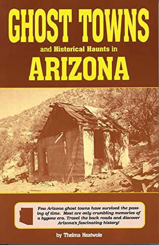 Thelma Heatwole/Ghost Towns & Historical Haunts In Arizona