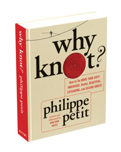 Philippe Petit Why Knot? How To Tie More Than Sixty Ingenious Useful Bea 