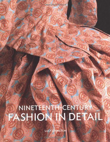 Lucy Johnston Nineteenth Century Fashion In Detail 
