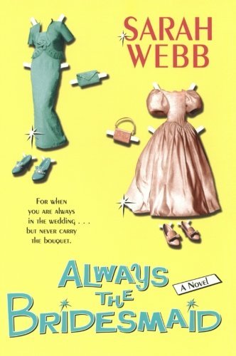Sarah Webb/Always the Bridesmaid