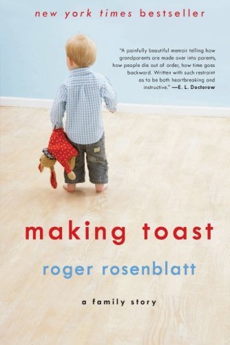 Roger Rosenblatt/Making Toast@ A Family Story