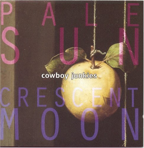Cowboy Junkies Pale Sun Crescent Moon 