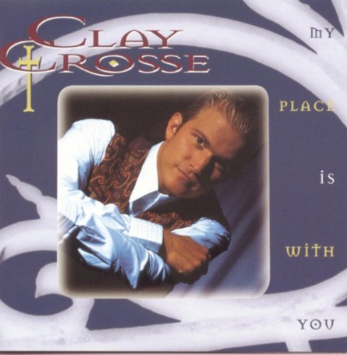 Clay Crosse My Place Is With You 