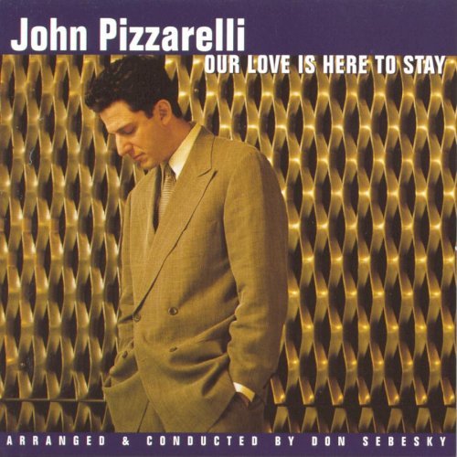 John Pizzarelli/Our Love Is Here To Stay@Conducted By Don Sebesky