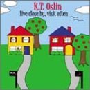 K.T. Oslin/Live Close By Visit Often
