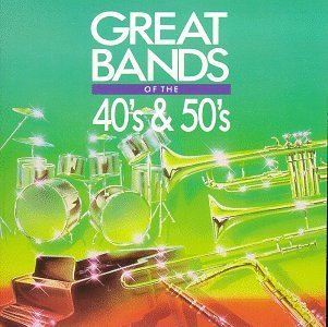 Great Bands Of 40s & 50s Great Bands Of 40s & 50s 