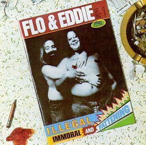 Flo & Eddie Illegal Immoral & Fattening 