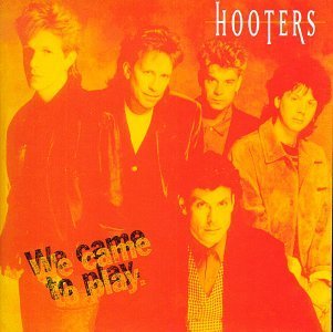 Hooters/We Came To Play