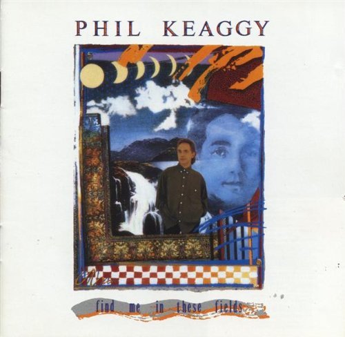Phil Keaggy/Find Me In These Fields
