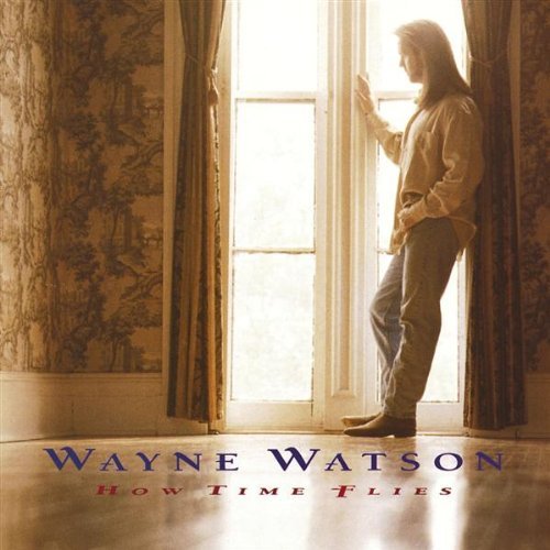 Wayne Watson/How Time Flies