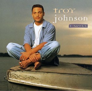 Troy Johnson/I Will