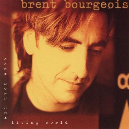 Brent Bourgeois/Come Join The Living World