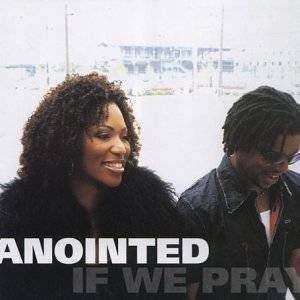 Anointed/If We Pray