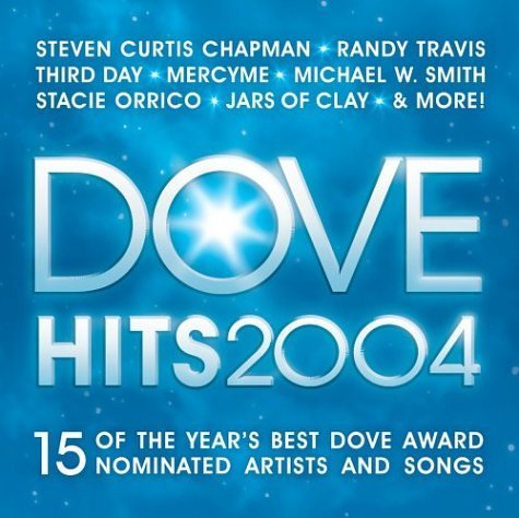 Dove Hits 2004/Dove Hits 2004@Mercy Me/Chapman/Camp/Starling@Third Day/Jars Of Clay/Smith