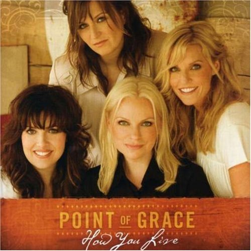 Point Of Grace/How You Live