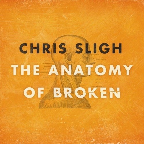 Chris Sligh/Anatomy Of Broken