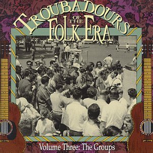 Troubadours Of The Folk Era/Vol. 3-Troubadours Of The Folk@Weavers/Kingston Trio/Tarriers@Troubadours Of The Folk Era