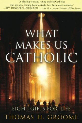 Thomas H. Groome/What Makes Us Catholic@ Eight Gifts for Life