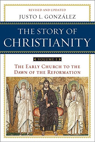 Justo L. Gonzalez/The Story of Christianity@ Volume 1: The Early Church to the Dawn of the Ref@0002 EDITION;Revised, Update