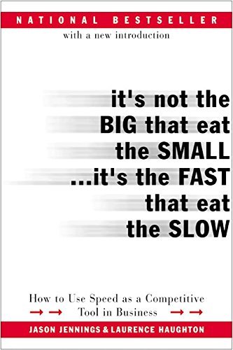 Jason Jennings/It's Not the Big That Eat the Small...It's the Fas@ How to Use Speed as a Competitive Tool in Busines