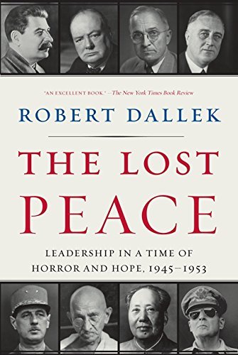 Robert Dallek/The Lost Peace@ Leadership in a Time of Horror and Hope, 1945-195