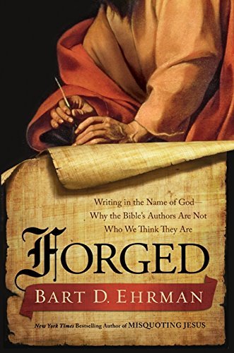 Bart D. Ehrman/Forged@ Writing in the Name of God--Why the Bible's Autho