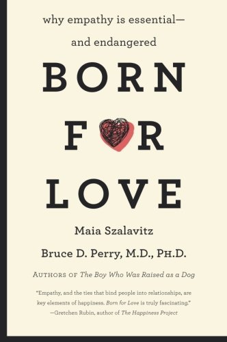 Bruce D. Perry/Born for Love@ Why Empathy Is Essential--And Endangered