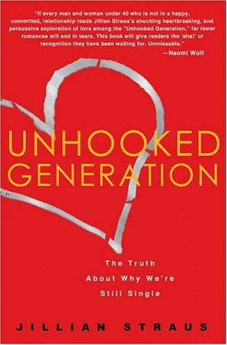 Jillian Straus/Unhooked Generation@ The Truth about Why We're Still Single