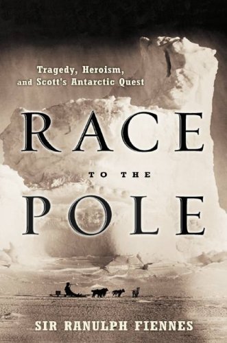Ranulph Fiennes Race To The Pole Tragedy Heroism And Scott's Antarctic Quest 