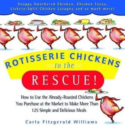 Carla Fitzgerald Williams Rotisserie Chickens To The Rescue! How To Use The Already Roasted Chickens You Purch 