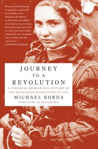 Michael Korda/Journey to a Revolution@ A Personal Memoir and History of the Hungarian Re