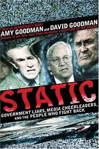 Amy Goodman/Static@Government Liars,Media Cheerleaders,And The Peo