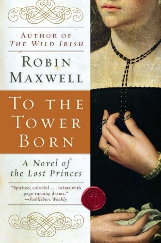 Robin Maxwell/To The Tower Born