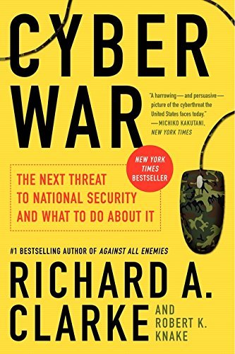 Richard A. Clarke/Cyber War@ The Next Threat to National Security and What to
