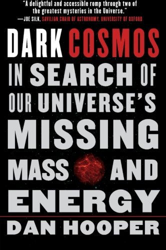 Dan Hooper/Dark Cosmos@ In Search of Our Universe's Missing Mass and Ener
