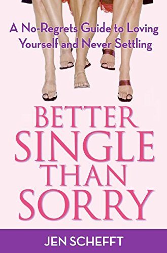Jen Schefft/Better Single Than Sorry@A No-Regrets Guide To Loving Yourself And Never S
